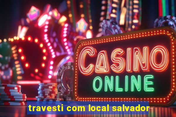 travesti com local salvador